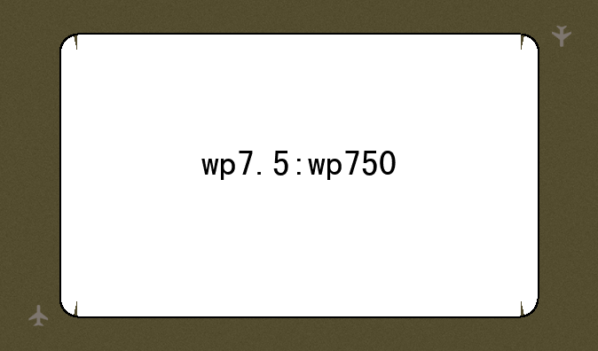 wp7.5:wp750