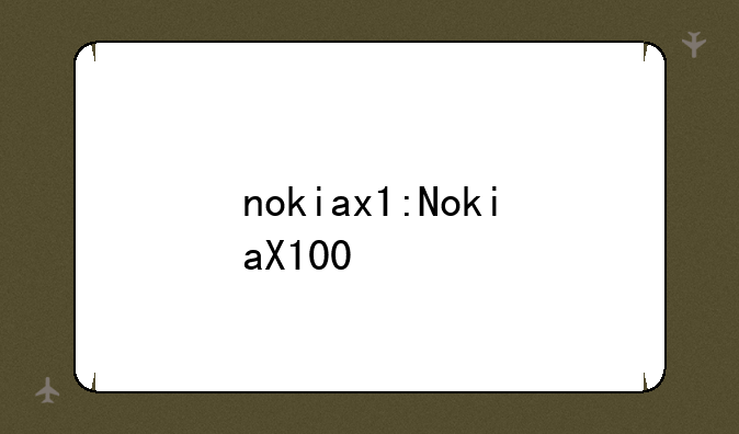 nokiax1:NokiaX100